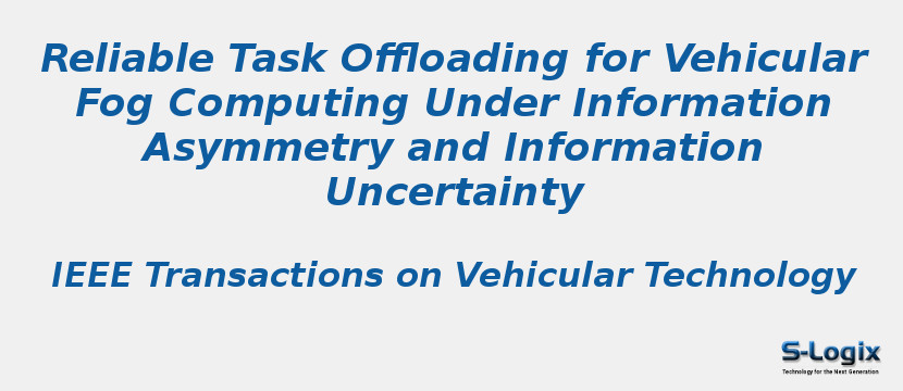 Reliable Task Offloading for Vehicular Fog Computing Under Information Asymmetry and Information Uncertainty
