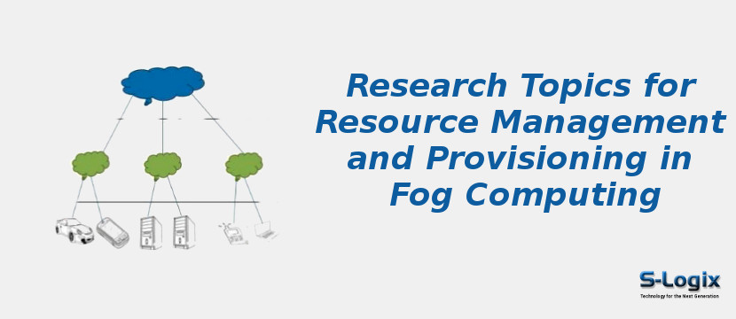 Research Topics for Resource Management and Provisioning in Fog Computing