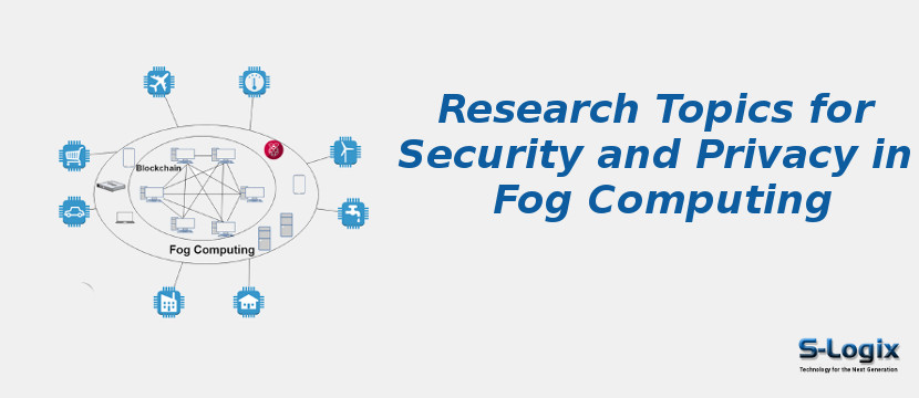 Research Topics for Security and Privacy in Fog Computing