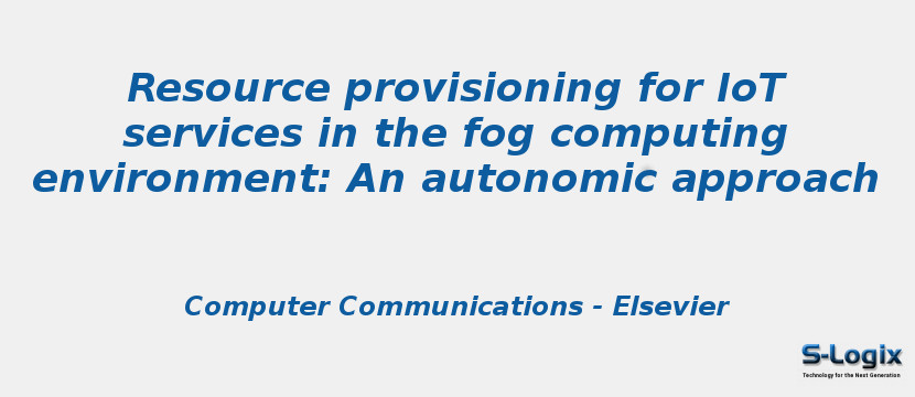 Resource provisioning for IoT services in the fog computing environment: An autonomic approach