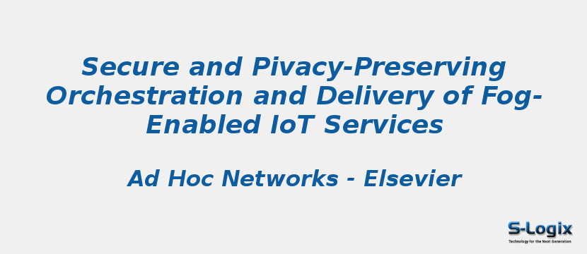 Secure and Pivacy-Preserving Orchestration and Delivery of Fog-Enabled IoT Services