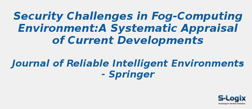 Security Challenges in Fog-Computing Environment:A Systematic Appraisal of Current Developments