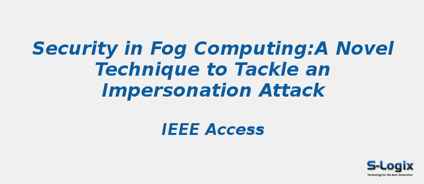 Security in Fog Computing:A Novel Technique to Tackle an Impersonation Attack