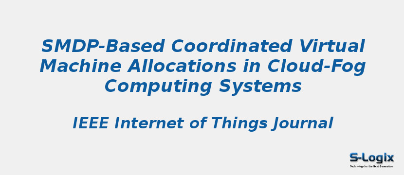 SMDP-Based Coordinated Virtual Machine Allocations in Cloud-Fog Computing Systems