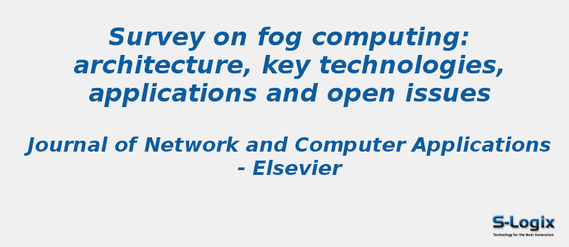 Survey on fog computing: architecture, key technologies, applications and open issues