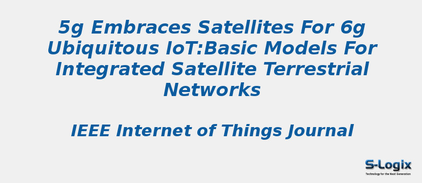 5g Embraces Satellites For 6g Ubiquitous IoT:Basic Models For Integrated Satellite Terrestrial Networks
