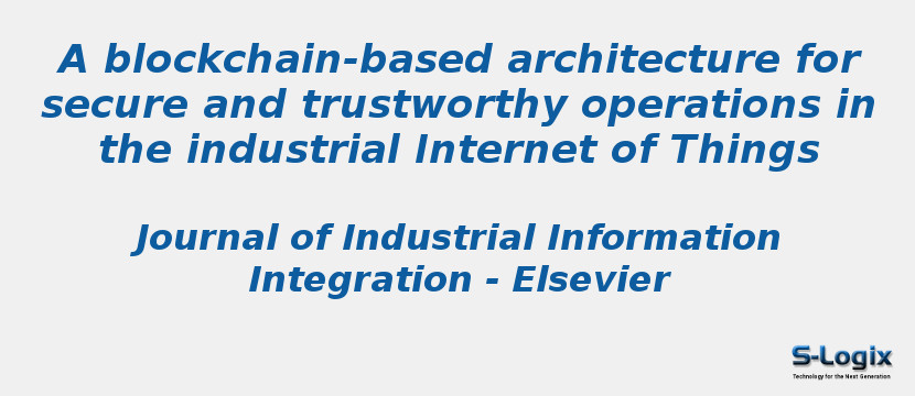 A blockchain-based architecture for secure and trustworthy operations in the industrial Internet of Things