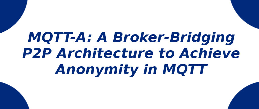 a-broker-bridging-p2p-architecture-to-achieve-anonymity-in-mqtt.jpg