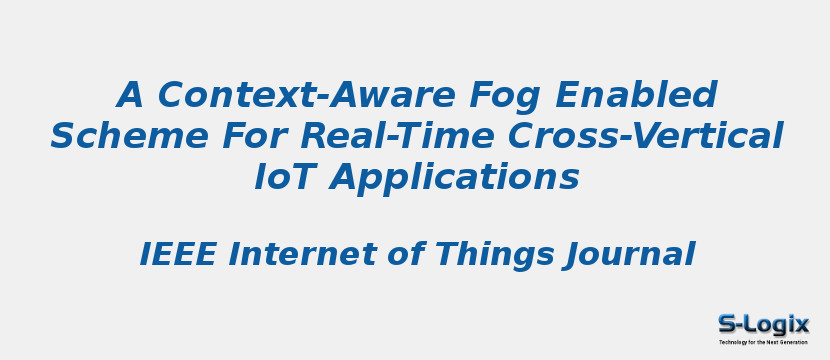 A Context-Aware Fog Enabled Scheme For Real-Time Cross-Vertical IoT Applications