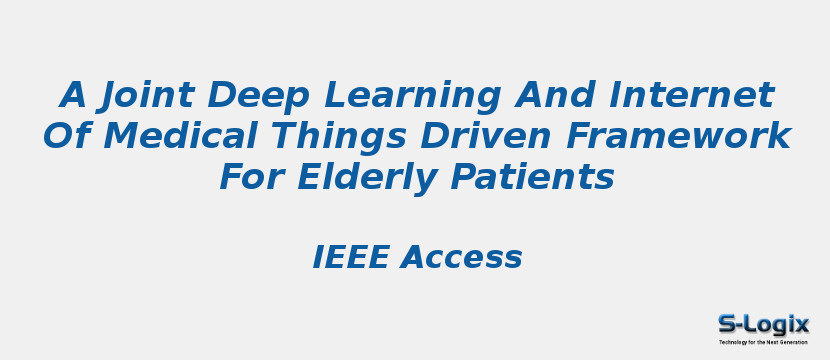 A Joint Deep Learning And Internet Of Medical Things Driven Framework For Elderly Patients