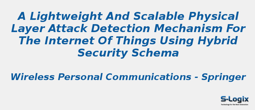 A Lightweight And Scalable Physical Layer Attack Detection Mechanism For The Internet Of Things Using Hybrid Security Schema