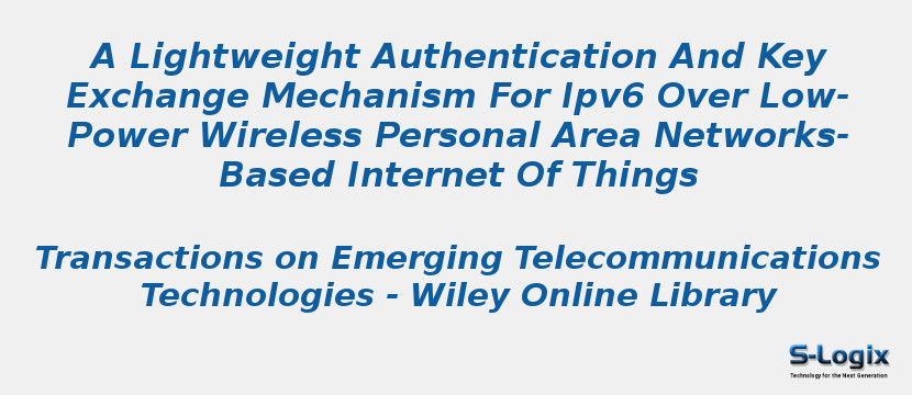 A Lightweight Authentication And Key Exchange Mechanism For Ipv6 Over Low-Power Wireless Personal Area Networks-Based Internet Of Things