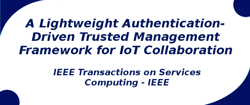a-lightweight-authentication-driven-trusted-management-framework-for-iot-collaboration.png