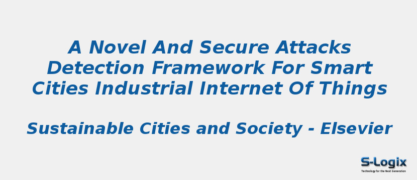 A Novel And Secure Attacks Detection Framework For Smart Cities Industrial Internet Of Things