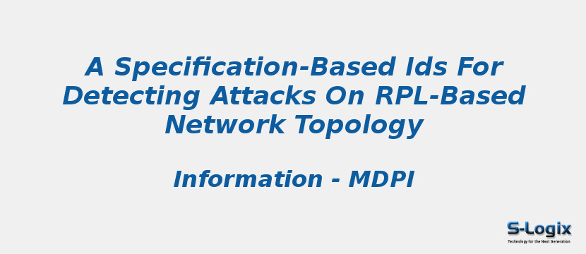 A Specification-Based Ids For Detecting Attacks On RPL-Based Network Topology