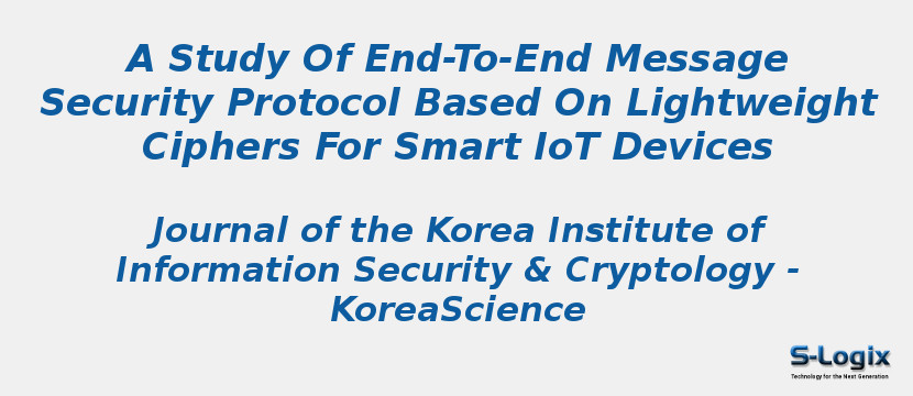 A Study Of End-To-End Message Security Protocol Based On Lightweight Ciphers For Smart IoT Devices