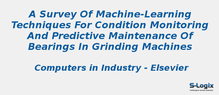 A Survey Of Machine-Learning Techniques For Condition Monitoring And Predictive Maintenance Of Bearings In Grinding Machines