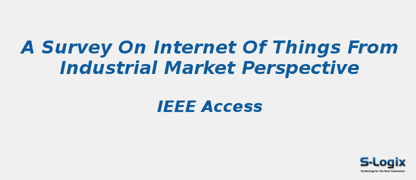 A Survey On Internet Of Things From Industrial Market Perspective