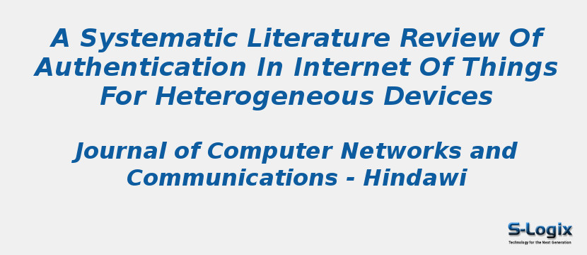 A Systematic Literature Review Of Authentication In Internet Of Things For Heterogeneous Devices