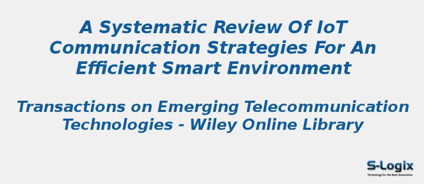 A Systematic Review Of IoT Communication Strategies For An Efficient Smart Environment