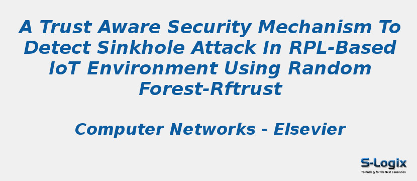A Trust Aware Security Mechanism To Detect Sinkhole Attack In RPL-Based IoT Environment Using Random Forest-Rftrust