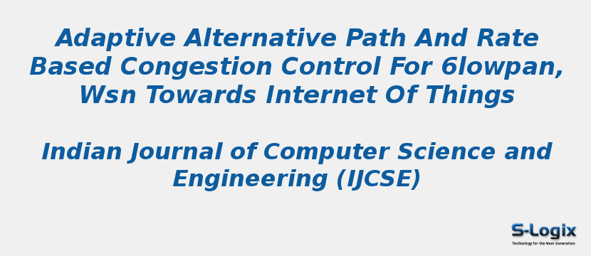 Adaptive Alternative Path And Rate Based Congestion Control For 6lowpan, Wsn Towards Internet Of Things