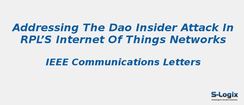 Addressing The Dao Insider Attack In RPL’S Internet Of Things Networks