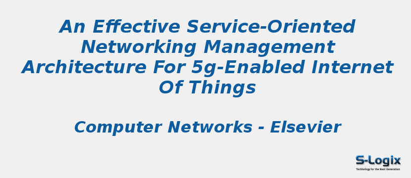 An Effective Service-Oriented Networking Management Architecture For 5g-Enabled Internet Of Things