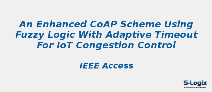 An Enhanced CoAP Scheme Using Fuzzy Logic With Adaptive Timeout For IoT Congestion Control
