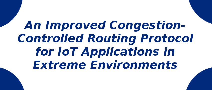 an-improved-congestion-controlled-routing-protocol-for-iot-applications-in-extreme-environments.png