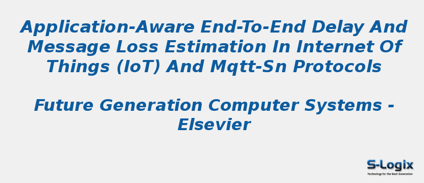 Application-Aware End-To-End Delay And Message Loss Estimation In Internet Of Things (IoT) And Mqtt-Sn Protocols