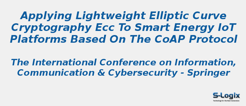 Applying Lightweight Elliptic Curve Cryptography Ecc To Smart Energy IoT Platforms Based On The CoAP Protocol