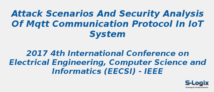 Attack Scenarios And Security Analysis Of Mqtt Communication Protocol In IoT System