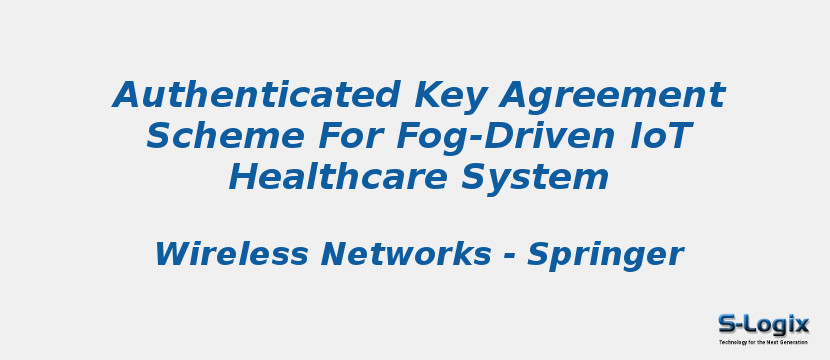Authenticated Key Agreement Scheme For Fog-Driven IoT Healthcare System