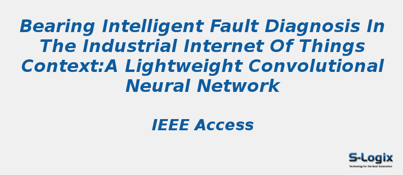 Bearing Intelligent Fault Diagnosis In The Industrial Internet Of Things Context:A Lightweight Convolutional Neural Network