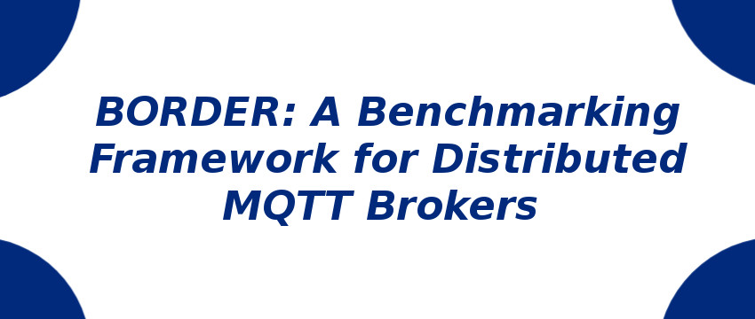 border-a-benchmarking-framework-for-distributed-mqtt-brokers.jpg