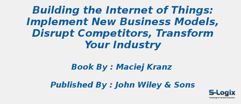 Building the Internet of Things: Implement New Business Models, Disrupt Competitors, Transform Your Industry