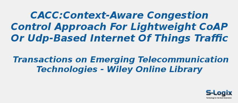 Cacc:Context-Aware Congestion Control Approach For Lightweight CoAP Or Udp-Based Internet Of Things Traffic