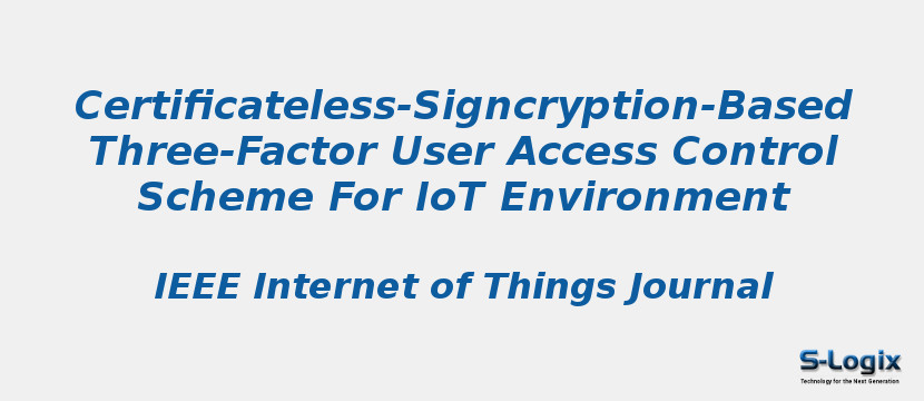Certificateless-Signcryption-Based Three-Factor User Access Control Scheme For IoT Environment