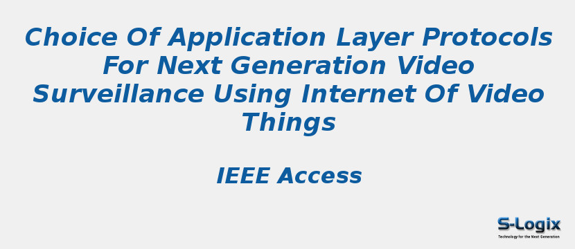Choice Of Application Layer Protocols For Next Generation Video Surveillance Using Internet Of Video Things