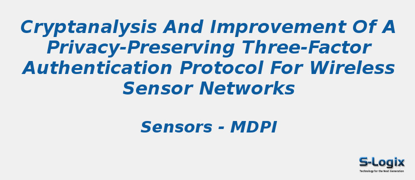 Cryptanalysis And Improvement Of A Privacy-Preserving Three-Factor Authentication Protocol For Wireless Sensor Networks
