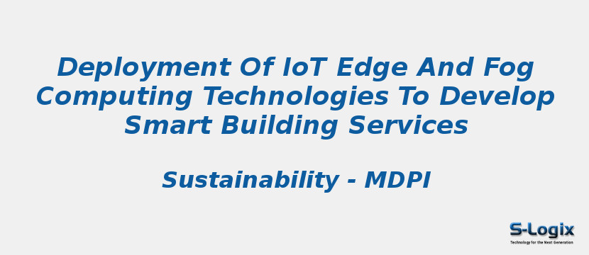 Deployment Of IoT Edge And Fog Computing Technologies To Develop Smart Building Services