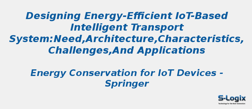 Designing Energy-Efficient IoT-Based Intelligent Transport System:Need,Architecture,Characteristics,Challenges,And Applications