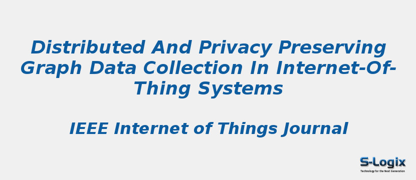 Distributed And Privacy Preserving Graph Data Collection In Internet-Of-Thing Systems
