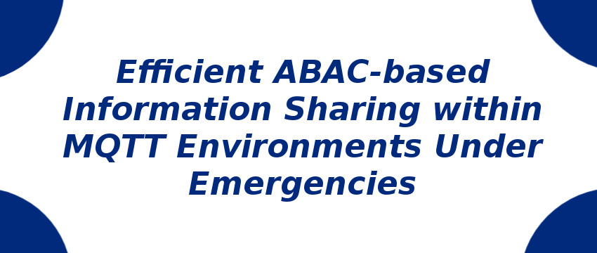 efficient-abac-based-information-sharing-within-mqtt-environments-under-emergencies.jpg