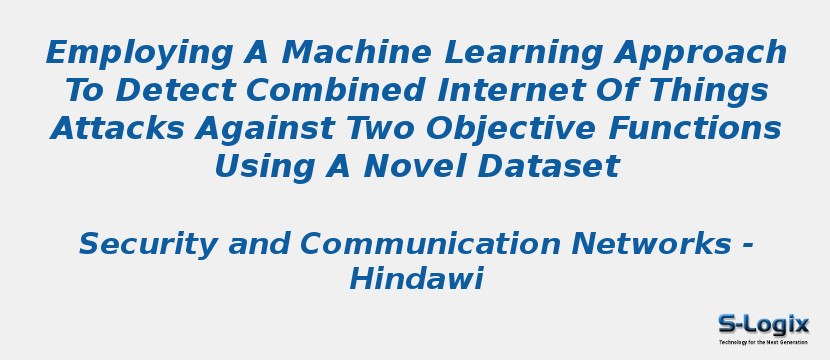 Employing A Machine Learning Approach To Detect Combined Internet Of Things Attacks Against Two Objective Functions Using A Novel Dataset
