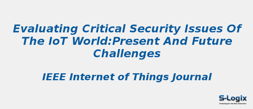 Evaluating Critical Security Issues Of The IoT World:Present And Future Challenges