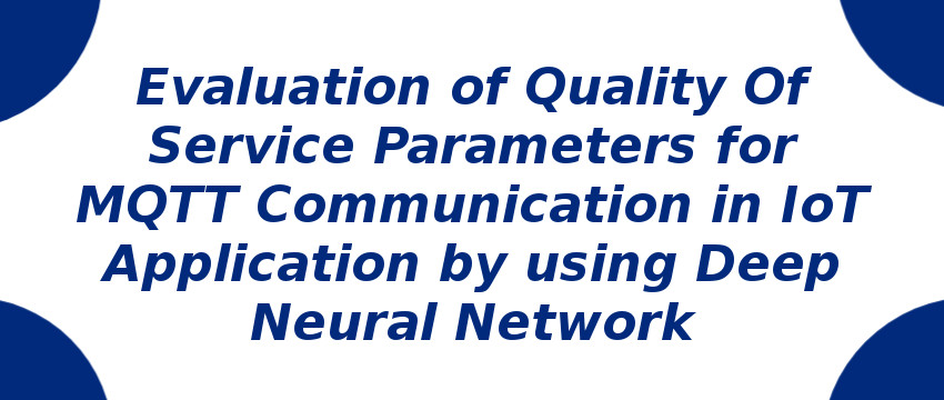 evaluation-of-quality-of-service-parameters-for-mqtt-communication-in-iot-application-by-using-deep-neural-network.jpg