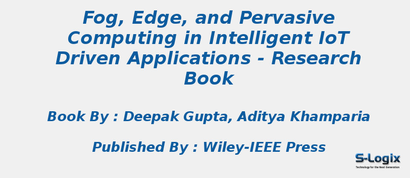 Fog, Edge, and Pervasive Computing in Intelligent IoT Driven Applications