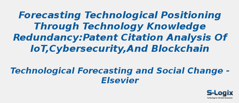 Forecasting Technological Positioning Through Technology Knowledge Redundancy:Patent Citation Analysis Of IoT,Cybersecurity,And Blockchain